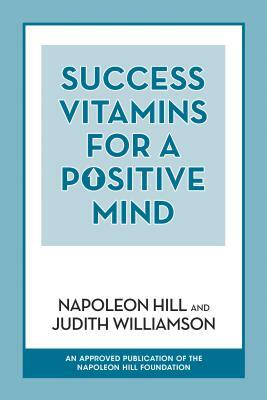 Success Vitamins for a Positive Mind by Napoleon Hill, Judith Williamson