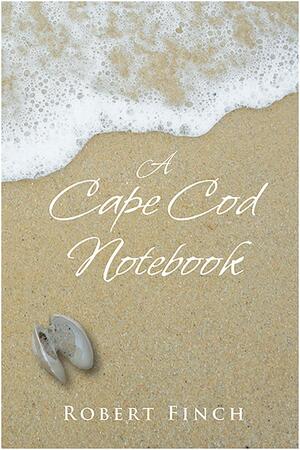 A Cape Cod Notebook by Robert Finch