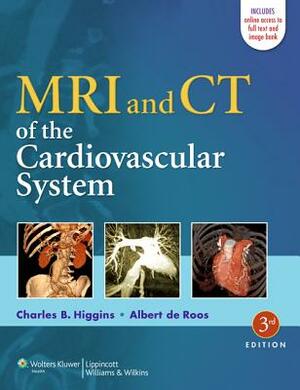 MRI and CT of the Cardiovascular System by Albert de Roos, Charles B. Higgins