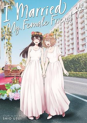 I Married My Female Friend Vol. 4 by Shio Usui