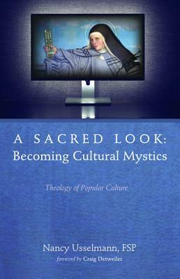 A Sacred Look: Becoming Cultural Mystics by Nancy Usselmann