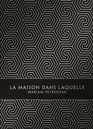 La Maison dans laquelle by Mariam Petrosyan