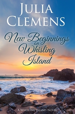 New Beginnings on Whisling Island by Julia Clemens