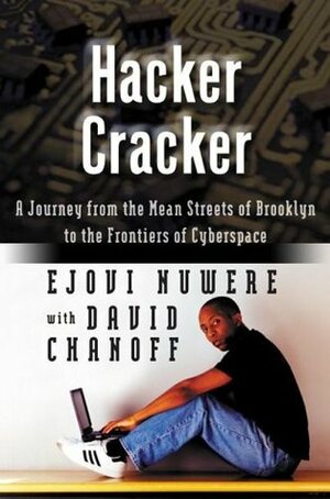 Hacker Cracker: A Journey from the Mean Streets of Brooklyn to the Frontiers of Cyberspace by Ejovi Nuwere, David Chanoff