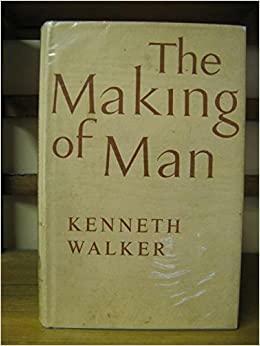 The Making of Man by Kenneth Walker