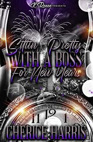 Sittin' Pretty With A Boss For New Years by Cherice Harris