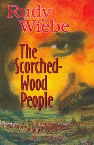 The Scorched-Wood People by Rudy Wiebe