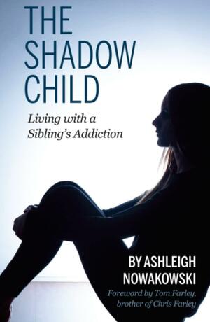 The Shadow Child: Living With a Sibling's Addiction by Lori Haggard