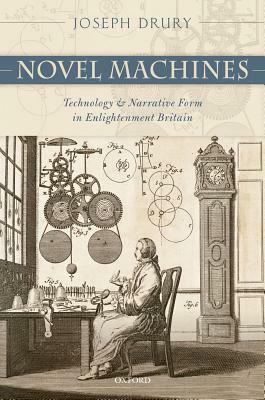 Novel Machines: Technology and Narrative Form in Enlightenment Britain by Joseph Drury