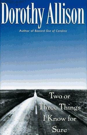 Two Or Three Things I Know for Sure by Dorothy Allison