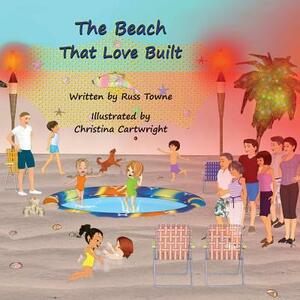 The Beach That Love Built by Russ Towne