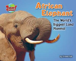 African Elephant: The World's Biggest Land Mammal by Kirsten Hall