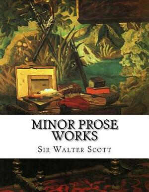 Minor Prose Works by Walter Scott