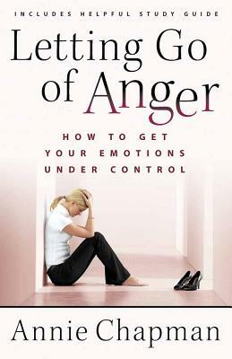 Letting Go of Anger: How to Get Your Emotions Under Control by Annie Chapman