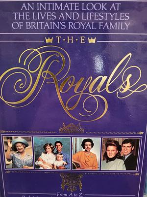 The Royals: An Intimate Look at the Lives and Lifestyles of Britain's Royal by Jeannie Sakol, Caroline Latham