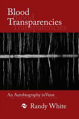 Blood Transparencies: An Autobiography in Verse by Randy White