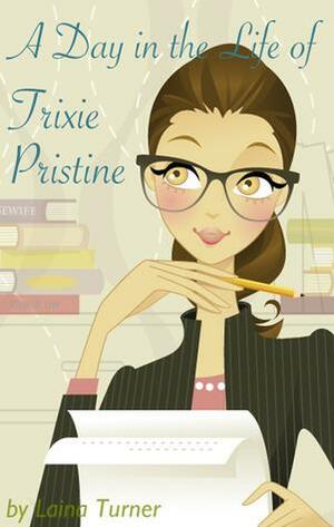 A Day in the Life of Trixie Pristine by Laina Turner