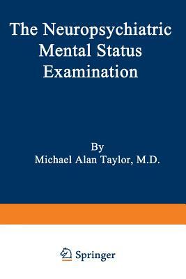 The Neuropsychiatric Mental Status Examination by Michael Alan Taylor