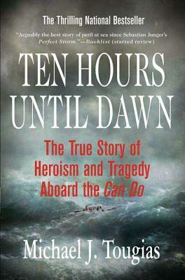 Ten Hours Until Dawn: The True Story of Heroism and Tragedy Aboard the Can Do by Michael Tougias