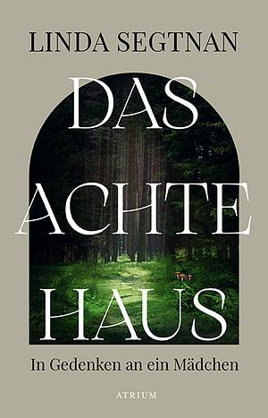 Das achte Haus: In Gedenken an ein Mädchen by Linda Segtnan