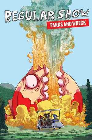 Regular Show: Parks and Wreck by J.G. Quintel, Derek Fridolfs, Kevin Panetta, Mad Rupert, Molly Knox Ostertag, Rian Sygh