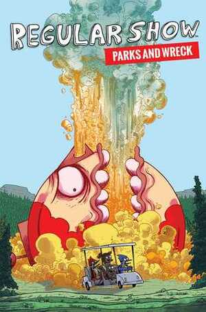 Regular Show: Parks and Wreck by Rian Sygh, Mad Rupert, Kevin Panetta, J.G. Quintel, Molly Knox Ostertag, Derek Fridolfs