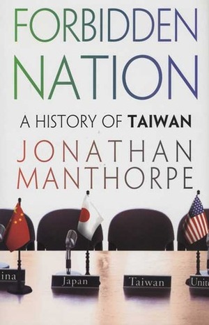 Forbidden Nation: A History of Taiwan by Jonathan Manthorpe