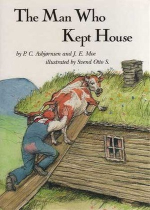 The Man Who Kept House by Svend Otto S., Jørgen Engebretsen Moe, Peter Christen Asbjørnsen