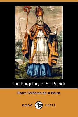 The Purgatory of St. Patrick (Dodo Press) by Pedro Calderón de la Barca