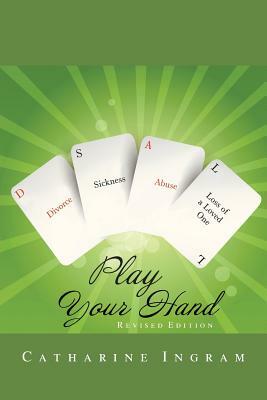 Play Your Hand: Revised Edition by Catharine Ingram