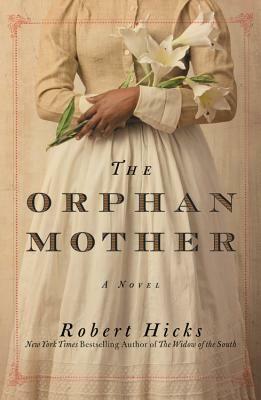 The Orphan Mother: A Novel by Robert Hicks
