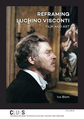 Reframing Luchino Visconti: Film and Art by Ivo Blom