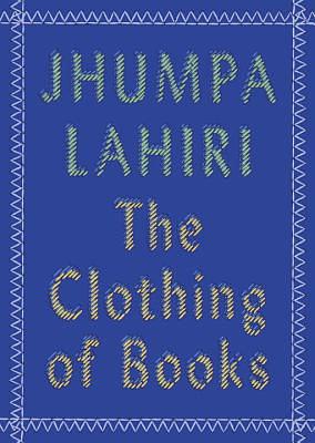 The Clothing of Books by Jhumpa Lahiri