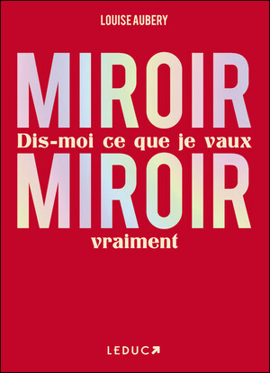 Miroir, Miroir dis-moi ce que je vaux vraiment by Louise Aubery
