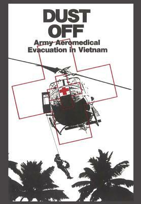 Dust Off: Army Aeromedical Evacuation of Vietnam by James Nanney, Us Army Center of Military History, Peter Dorland