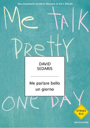 Me parlare bello un giorno by David Sedaris