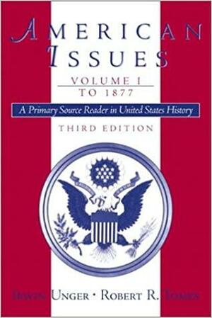 American Issues: A Primary Source Reader in United States History, Volume I: To 1877 by Robert R. Tomes, Irwin Unger