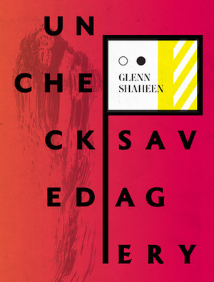Unchecked Savagery by Glenn Shaheen