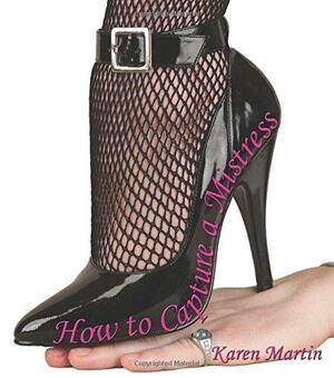 How to Capture a Mistress by Karen Martin