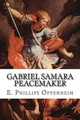 Gabriel Samara Peacemaker by E. Phillips Oppenheim