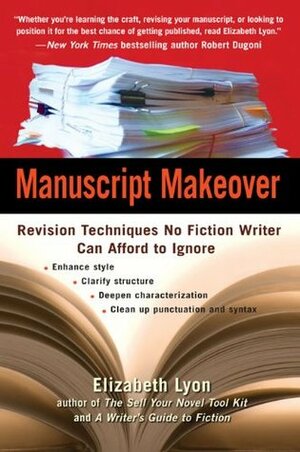 Manuscript Makeover: Revision Techniques No Fiction Writer Can Afford to Ignore by Elizabeth Lyon