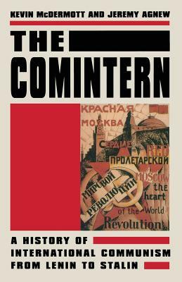 The Comintern: A History of International Communism from Lenin to Stalin by Kevin McDermott, Jeremy Agnew