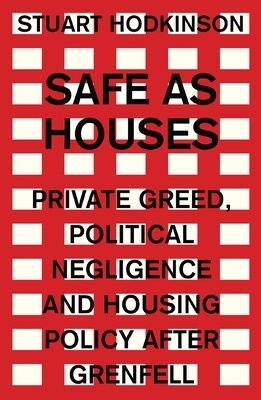 Safe as houses: Private greed, political negligence and housing policy after Grenfell by Stuart Hodkinson