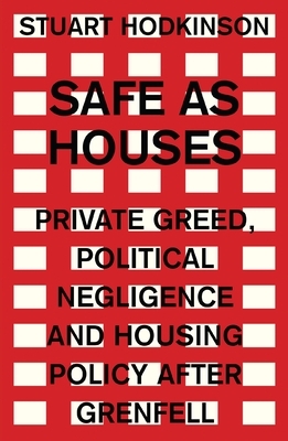 Safe as houses: Private greed, political negligence and housing policy after Grenfell by Stuart Hodkinson