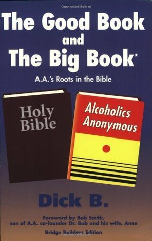 The Good Book and the Big Book: A.A.'s Roots in the Bible by Robert Smith, Robert R. Smith, Dick B.