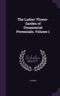 Ladies' Flower Garden by Jane C. Loudon