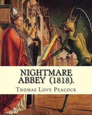 Nightmare Abbey (1818). By: Thomas Love Peacock: Gothic novella, Romance novella, Satire by Thomas Love Peacock