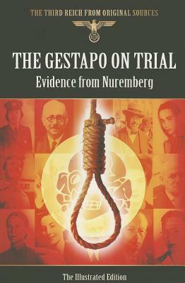 The Gestapo on Trial: Evidence from Nuremberg: The Illustrated Edition by Bob Carruthers