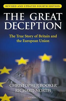 The Great Deception: The True Story of Britain and the European Union by Richard North, Christopher Booker, Christopher Booker