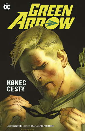 Green Arrow 8: Konec cesty by Collin Kelly, Jackson Lanzing, Javier Fernández